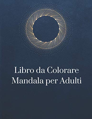 Imagen de archivo de Libro da Colorare Mandala per Adulti: Disegni Di Mandala Che Allevia Lo Stress Per Il Relax Degli Adulti (Italian Edition) a la venta por ALLBOOKS1