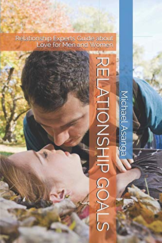 Imagen de archivo de RELATIONSHIP GOALS: Relationship Experts Guide about Love for Men and Women a la venta por Ria Christie Collections