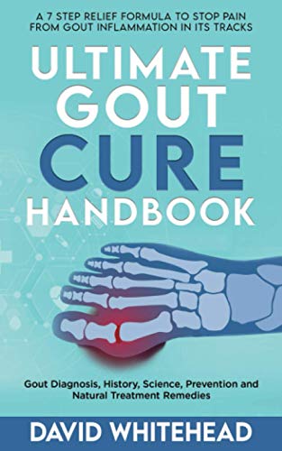 Stock image for Ultimate Gout Cure Handbook A 7 Step Relief Formula to Stop Pain From Gout Inflammation in Its tracks Gout Diagnosis, History, Science, Prevention and Natural Treatment Remedies for sale by PBShop.store US