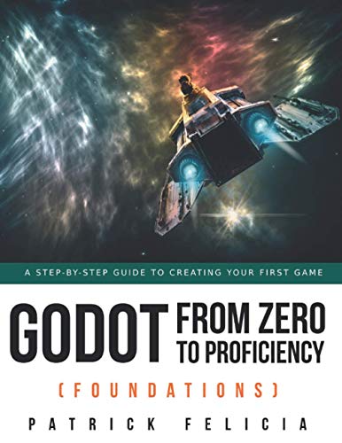 9798720648572: Godot from Zero to Proficiency (Foundations): A step-by-step guide to create your game with Godot: 1