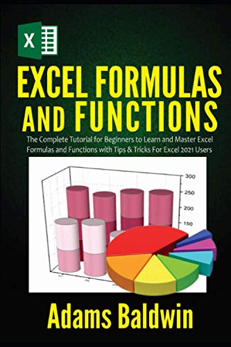 Stock image for Excel Formulas and Functions: The Complete Tutorial for Beginners to Learn and Master Excel Formulas and Functions with Tips & Tricks For Excel 2021 for sale by GreatBookPrices