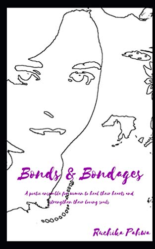 Stock image for Bonds & Bondages: A poetic ensemble for women to heal their hearts and strengthen their loving souls for sale by Ria Christie Collections