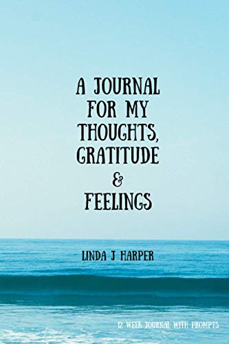 Stock image for A JOURNAL FOR MY THOUGHTS, GRATITUDE & FEELINGS: 12 WEEK JOURNAL WITH PROMPTS for sale by MusicMagpie