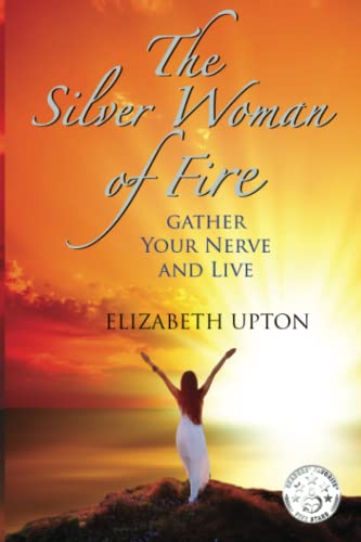 Stock image for The Silver Woman of Fire: Gather Your Nerve and Live for sale by California Books