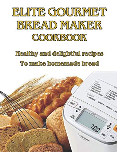 9798721220753: Elite Gourmet Bread Maker Cookbook: Healthy and Delightful Recipes to Make Homemade Bread