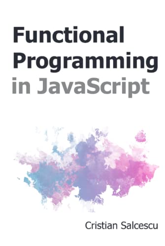 9798721268465: Functional Programming in JavaScript (Functional JavaScript)