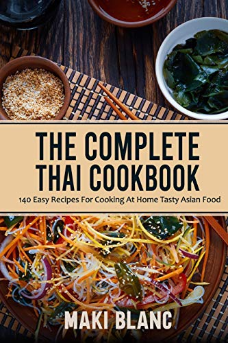 Stock image for The Complete Thai Cookbook: 140 Easy Recipes For Cooking At Home Tasty Asian Food for sale by Better World Books