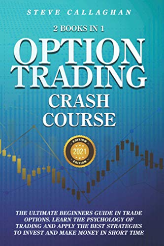 Beispielbild fr Option Trading Crash Course - 2 Books in 1: The Ultimate Beginners Guide In Trade Options. Learn The Best Strategies to Invest and Make Money in Short Time zum Verkauf von California Books