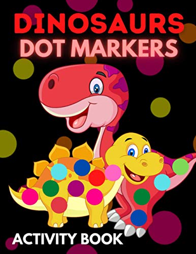 9798721697982: Dinosaurs Dot Markers Activity Book: Dot Coloring Books For Toddlers | Paint Daubers Marker Art Creative Kids Activity Book