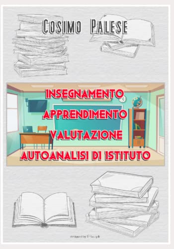 9798721781728: Insegnamento Apprendimento Valutazione Autoanalisi Di Istituto