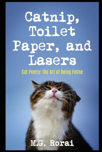 Beispielbild fr Catnip, Toilet Paper, and Lasers: Cat Poetry: The Art of Being Feline zum Verkauf von Bulk Book Warehouse