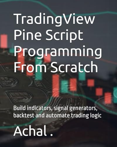Imagen de archivo de TradingView Pine Script Programming From Scratch: Build indicators, signal generators, backtest and automate trading logic (Teach Yourself Series) a la venta por Ria Christie Collections