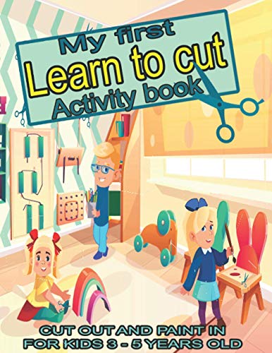 Stock image for My first learn to cut Activity book CUT OUT AND PAINT IN FOR KIDS 3 - 5 YEARS OLD: Ths Best Toddler Coloring Book: Fun With Colors,Shapes,Numbers, . Cut And Paste, Big Activity For Toddlers for sale by Chiron Media
