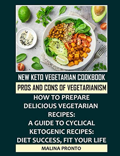 9798722232052: New Keto Vegetarian Cookbook: Pros And Cons Of Vegetarianism: How To Prepare Delicious Vegetarian Recipes: A Guide To Cyclical Ketogenic Recipes: Diet Success, Fit Your Life