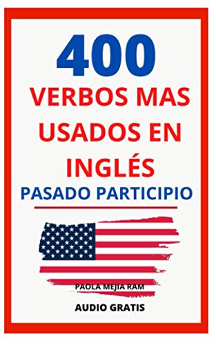 9798722233028: 400 VERBOS MS USADOS EN INGLS PASADO PARTICIPIO: Gua para aprender 400 verbos en ingls PRONUNCIACIN ESCRITA Y AUDIO GRATIS (VERBOS MS USADOS EN ... verbos en ingls PRONUNCIACIN ESCRITA)