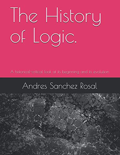 Beispielbild fr The History of Logic.: A historical-critical look at its beginning and its evolution zum Verkauf von GreatBookPrices