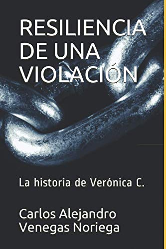 Imagen de archivo de RESILIENCIA DE UNA VIOLACIN: La historia de Vernica C. (Spanish Edition) a la venta por ALLBOOKS1