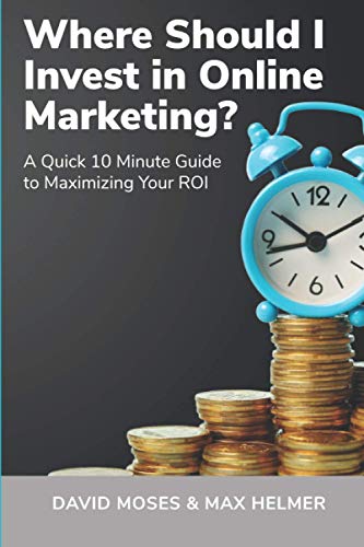 Beispielbild fr Where Should I Invest in Online Marketing : A Quick 10 Minute Guide to Maximizing Your ROI zum Verkauf von Better World Books: West