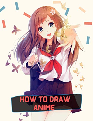 How to Draw Anime: A Step By Step Anime Drawing Book for Beginners and Kids 9 12 [Book]