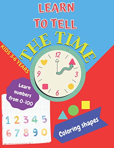 Stock image for Learn To Tell The Time, Learn Numbers From 0-100, Coloring Shapes 3-6 Years for sale by GreatBookPrices