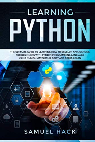 Imagen de archivo de Learning Python: The Ultimate Guide to Learning How to Develop Applications for Beginners with Python Programming Language Using Numpy, Matplotlib, Scipy and Scikit-learn a la venta por Buchpark