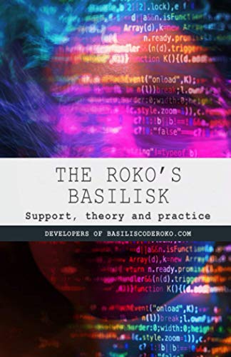 Imagen de archivo de The Roko's Basilisk: Support, theory and practice a la venta por Ria Christie Collections