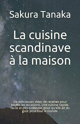 9798723991576: La cuisine scandinave  la maison: De dlicieuses ides de recettes pour toutes les occasions. Une cuisine rapide, facile et peu coteuse, pour qu'elle ait du got pour tout le monde.