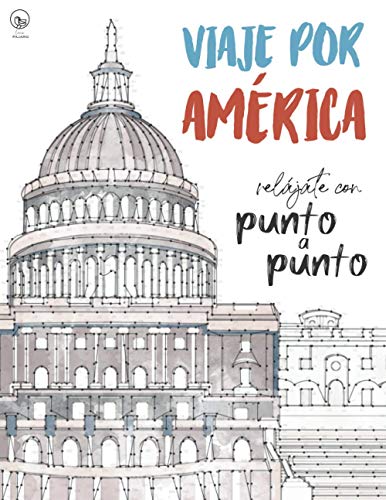 Stock image for Viaje por Amrica: Reljate con Punto a Punto: Lugares nicos y Maravillas - El Juego de Unir Los Puntos: Ocio y pasatiempos - Relajacin y alivio del . 15.000 puntos para conectar (Spanish Edition) for sale by Decluttr