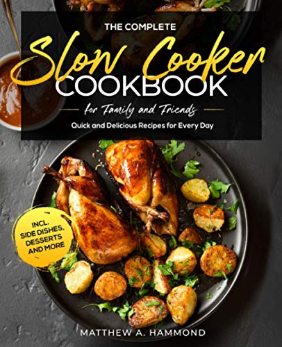 Beispielbild fr The Complete Slow Cooker Cookbook for Family and Friends: Quick and Delicious Recipes for Every Day incl. Side Dishes, Desserts and More zum Verkauf von Brit Books