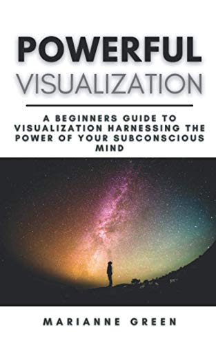 Imagen de archivo de Powerful Visualization A Beginners Guide To Visualization Harnessing the Power of Your Subconscious Mind A StepByStep Guide a la venta por PBShop.store US