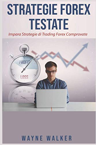 9798724380256: Strategie Forex Testate: Impara Strategie di Trading Forex Comprovate