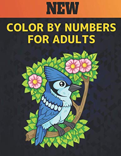 Stock image for New Color by Numbers for Adults: Coloring Book 60 Color By Number Designs of Animals, Birds, Flowers, Houses and Patterns Easy to Hard Designs Fun and for sale by GreatBookPrices