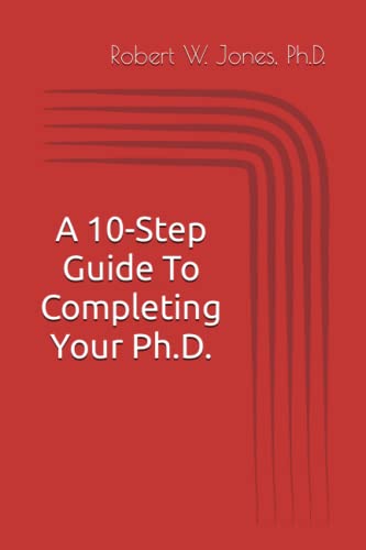 9798724450966: A 10-Step Guide To Completing Your Ph.D.