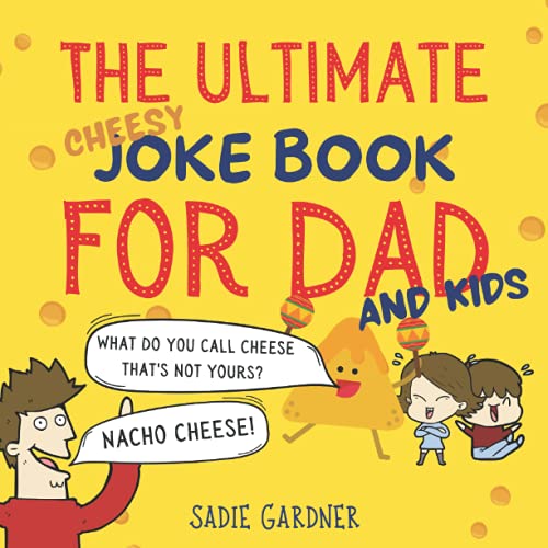 Stock image for The Ultimate Cheesy Dad Joke Book: Hilarious Family Friendly Jokes With Funny Illustrations To Read With Children 3-6+, 4-8+ (WARNING - VERY CHEESY Gift For Dad) (The Ultimate Joke Book Collection) for sale by MusicMagpie