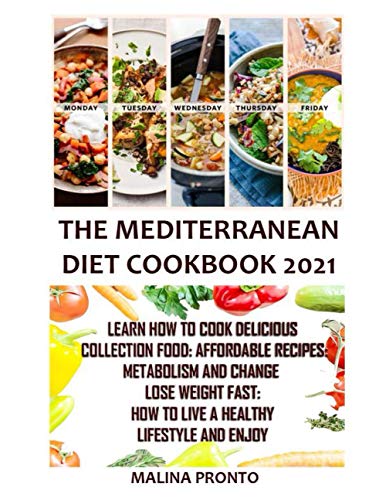 9798725125122: The Mediterranean Diet Cookbook 2021: Learn How To Cook Delicious Collection Food: Affordable Recipes: Metabolism And Change Lose Weight Fast: How To Live A Healthy Lifestyle And Enjoy