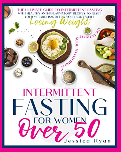 Imagen de archivo de INTERMITTENT FASTING FOR WOMEN OVER 50: THE ULTIMATE GUIDE TO INTERMITTENT FASTING WITH HEALTHY ANTI-INFLAMMATORY RECIPES TO RESET YOUR METABOLISM. DETOX YOUR BODY WHILE LOSING WEIGHT a la venta por HPB Inc.