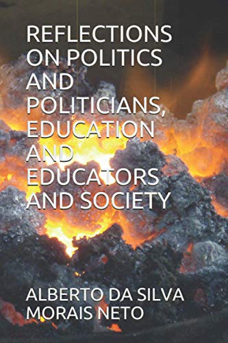 9798725943894: REFLECTIONS ON POLITICS AND POLITICIANS, EDUCATION AND EDUCATORS AND SOCIETY