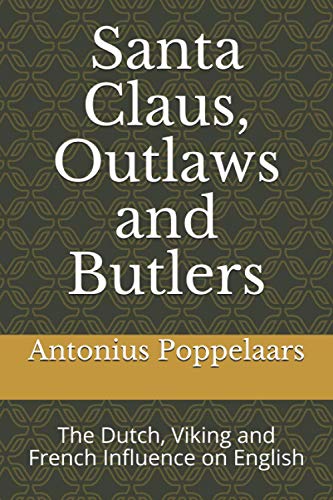 Stock image for Santa Claus, Outlaws and Butlers The Dutch, Viking and French Influence on English for sale by PBShop.store US