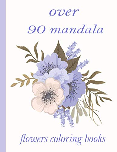9798726561127: over 90 mandala flowers coloring books: 100 Magical Mandalas flowers| An Adult Coloring Book with Fun, Easy, and Relaxing Mandalas