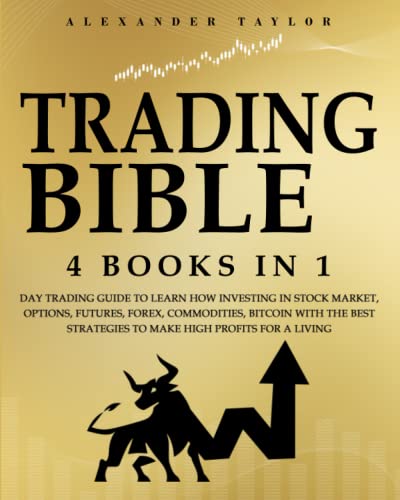 Imagen de archivo de Trading Bible: 4 Books In 1: Day Trading Guide to Learn How Investing in Stock Market, Options, Futures, Forex, Commodities, Bitcoin With The Best Strategies to Make High Profits for a Living. a la venta por MusicMagpie