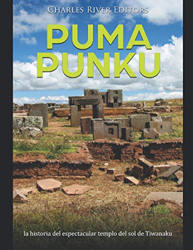 Imagen de archivo de Puma Punku la historia del espectacular templo del sol de Tiwanaku a la venta por PBShop.store US