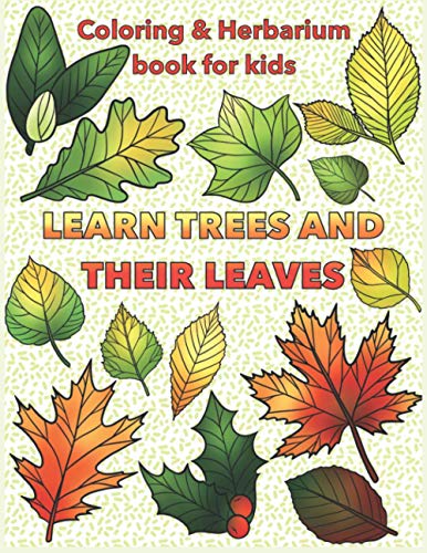 Beispielbild fr Learn Trees and Their Leaves : Educational Coloring and Herbarium Book for Kids Ages 3 - 8, Boys, Girls, Nature Learning, Kindergarten zum Verkauf von Better World Books