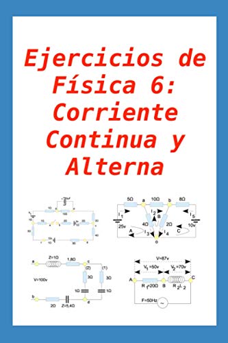 Stock image for Ejercicios de Fsica 6: Corriente Continua y Alterna: para alumnos y profesores for sale by Ria Christie Collections