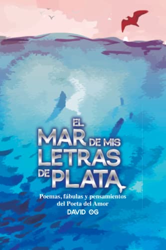Stock image for El Mar de mis Letras de Plata: Poemas, fbulas y pensamientos del Poeta del Amor (Spanish Edition) for sale by Big River Books