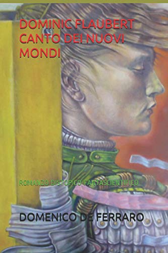 9798727301074: DOMINIC FLAUBERT CANTO DEI NUOVI MONDI: ROMANZO DISTOPICO FANTASCIENTIFICO (Italian Edition)