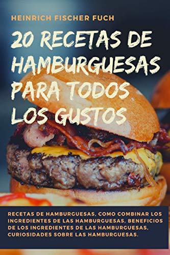 Imagen de archivo de 20 RECETAS DE HAMBURGUESAS PARA TODOS LOS GUSTOS: Recetas de Hamburguesas; Como Combinar los Ingredientes de las Hamburguesas; Beneficios de los Ingredientes de las Hamburguesas; Curiosidades sobre la a la venta por Ria Christie Collections