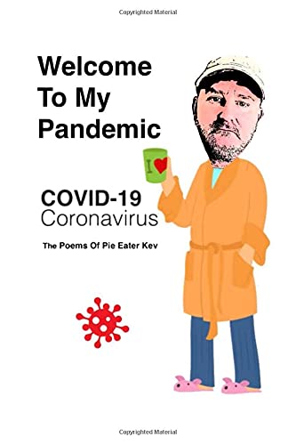 Stock image for Welcome To My Pandemic: The Poems Of Pie Eater Kev for sale by AwesomeBooks