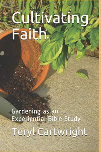 Stock image for Cultivating Faith: Gardening as an Experiential Bible Study for sale by HPB-Emerald