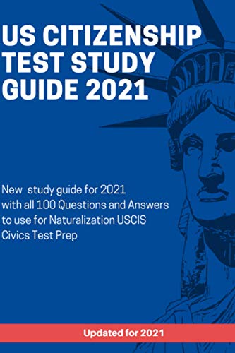Stock image for US Citizenship Test Study Guide 2021: New study guide for 2021 with all 100 Questions and Answers to use for Naturalization USCIS Civics Test Prep for sale by GreatBookPrices