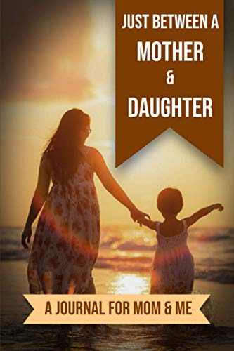 Stock image for Just Between A Mother And Daughter: A Journal for Mom and Me for sale by GreatBookPrices